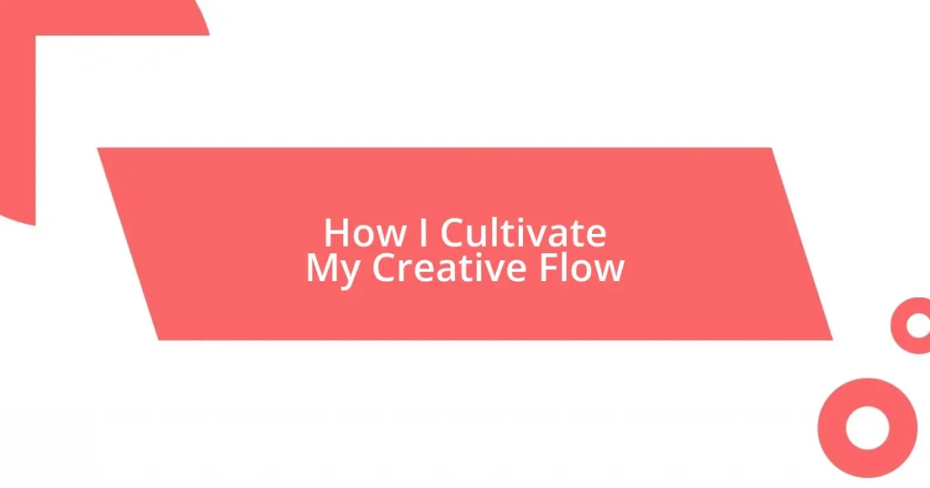 How I Cultivate My Creative Flow