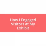 How I Engaged Visitors at My Exhibit