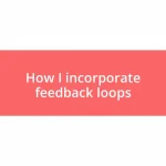 How I incorporate feedback loops