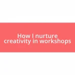 How I nurture creativity in workshops