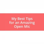 My Best Tips for an Amazing Open Mic