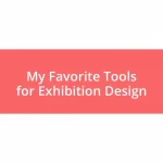 My Favorite Tools for Exhibition Design