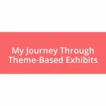 My Journey Through Theme-Based Exhibits