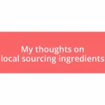 My thoughts on local sourcing ingredients