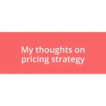 My thoughts on pricing strategy