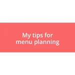 My tips for menu planning