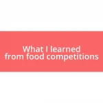 What I learned from food competitions