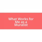 What Works for Me as a Muralist