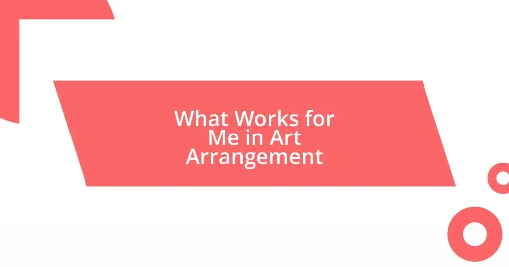 What Works for Me in Art Arrangement