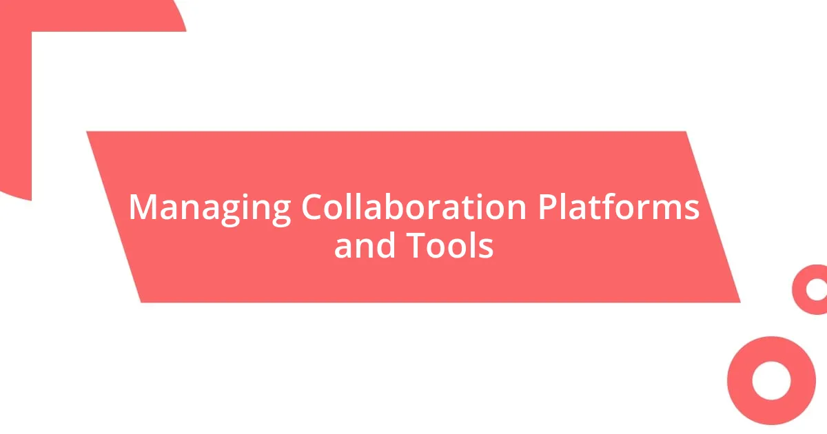 Managing Collaboration Platforms and Tools