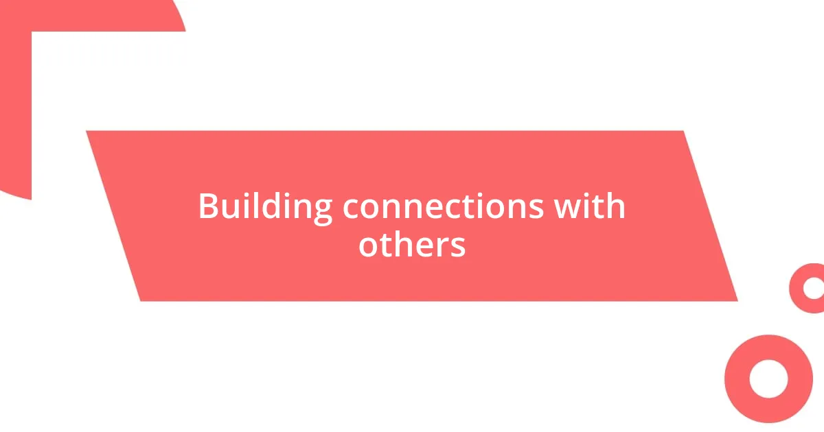 Building connections with others