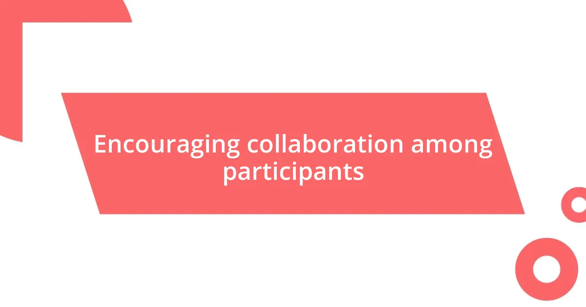 Encouraging collaboration among participants