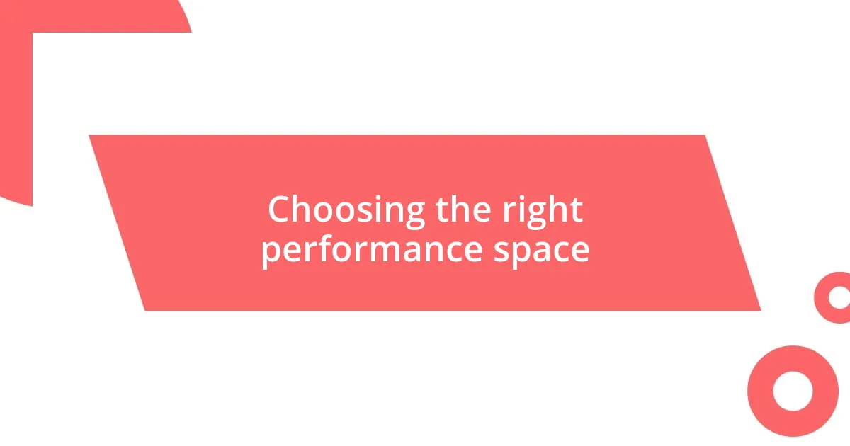 Choosing the right performance space