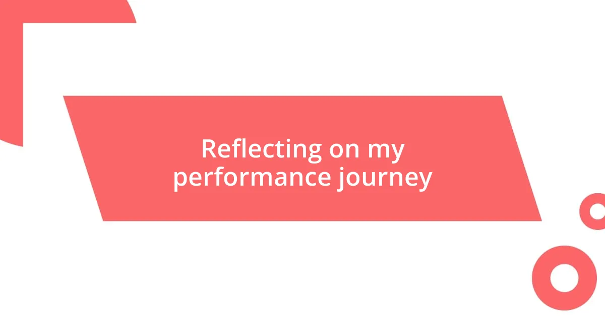 Reflecting on my performance journey