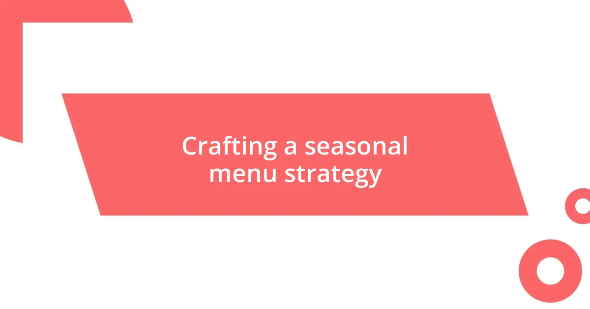 Crafting a seasonal menu strategy