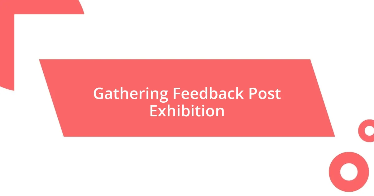 Gathering Feedback Post Exhibition