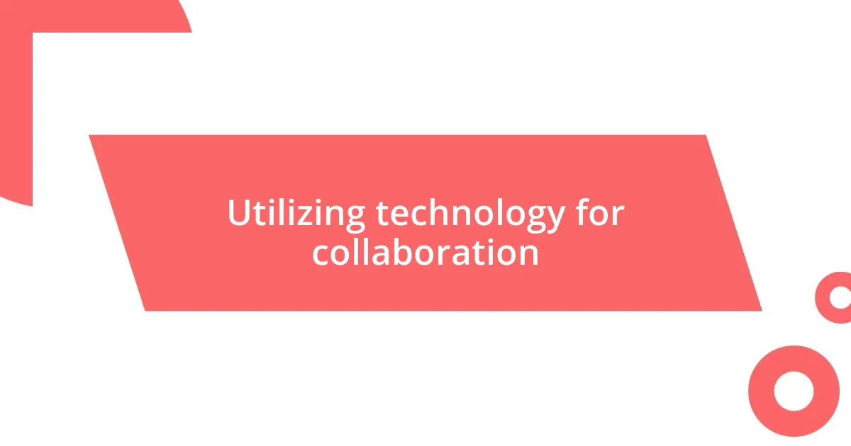 Utilizing technology for collaboration