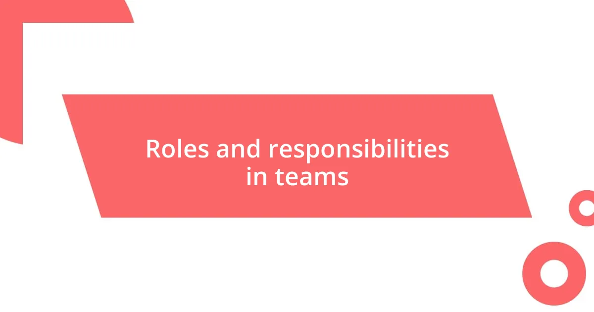 Roles and responsibilities in teams